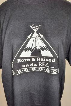 A Native American Graphic T-shirt, Born and Raised on da Rez, shows pride for Native Americans that we were Indigenous to North American land before Europeans took over which then placed Natives on reservations, history shows the result of reservations and Natives not be ashamed but prideful for reservations. Graphic T-shirt is 9.5 x 8 inches design made with premium white Vinyl, design is placed 4 inches down from neckline on a Gildan 100% cotton T-shirt. If you would like a different color shi Native T Shirts, Native American Tshirt, Native American T Shirts, White Vinyl, Tshirt Colors, Black Tshirt, Nativity, Native American, 20 Cm