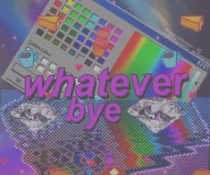 a computer screen with the words whatever bye in front of it and an image of two diamond