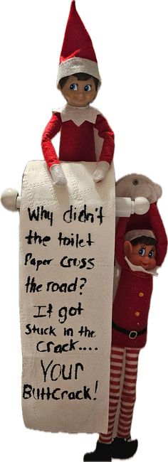 an elf holding a sign that says why didn't the toilet roll for kids?