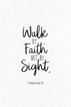 the words walk by faith, not by sight are written in black on white paper