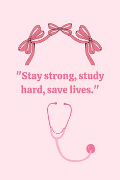 a pink poster with a stethoscope on it that says, stay strong, study hard, save lives