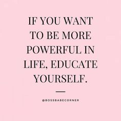 a pink background with the words if you want to be more powerful in life, education yourself