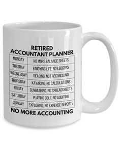 a white coffee mug with the words retired, account planner and no more accunting