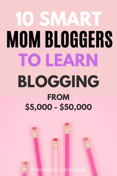 four pink pencils with the words 10 smart mom bloggers to learn blogging from $