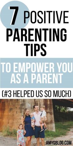 a family with the text 7 positive parenting tips to empower you as a parent