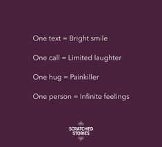 one text = bright smile one call = limited laughter one hug = painkilller one person = infinite feelings