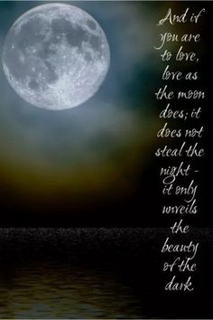 a full moon with the words, and if you are to love, live as the moon does not steal