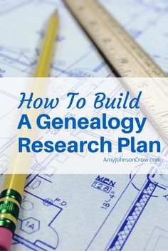 a pencil and ruler on top of blueprint with the words how to build a genealogy research plan