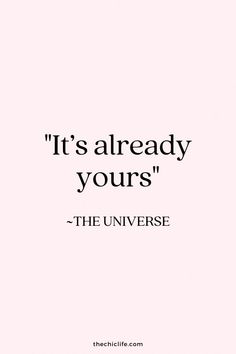 a quote that reads it's already yours the universe