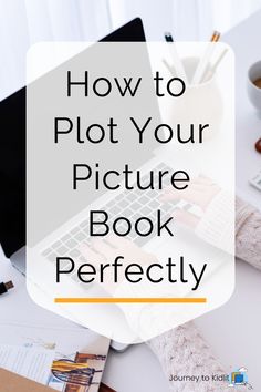 a woman typing on her laptop with the words how to plot your picture book perfectly