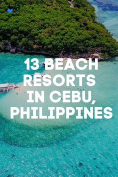 the beach resort in cebu, philippines with text overlaying it