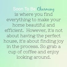 a quote that says, soon to be charming is where you find everything to make your home beautiful and efficient