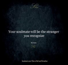 a black background with the words, your soulmate will be the stranger you recognize