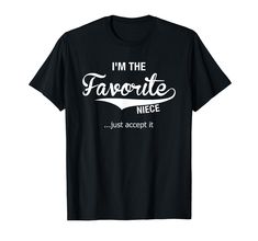 PRICES MAY VARY. I'm the favorite niece, just accept it. Funny gift for the best niece that you love to wear for her birthday from an aunty and Uncle. Niece shirt for family holidays Lightweight, Classic fit, Double-needle sleeve and bottom hem Niece Gifts, It Funny, Family Holidays, The Favorite, Tee Design, Funny Gifts, Branded T Shirts, Women Girl, Top Styles