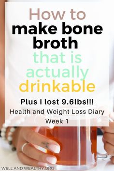 a woman holding a mug with the words how to make bone broth that is actually drinkable plus i lost 9lbs