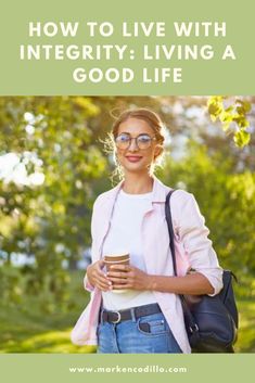 a woman holding a coffee cup with the words how to live with integity living a good life