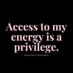 a black background with pink text that says access to my energy is a prilge