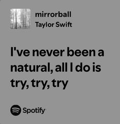 a quote from taylor swift that says i've never been a natural, all i do is try, try