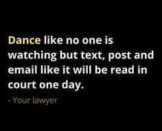 a black background with the words dance like no one is watching but text, post and email like it will be read in court one day