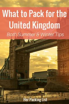 the london tower bridge with text overlay that reads what to pack for the united kingdom both summer and winter tips