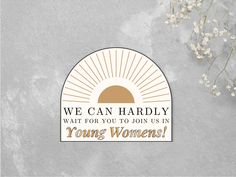 a sticker that says we can hardly wait for you to join us in young women