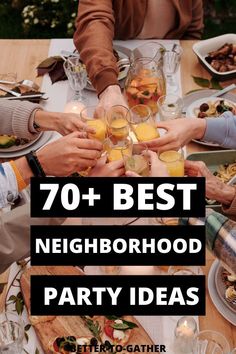 people toasting at a dinner table with the words, 70 best neighborhood party ideas