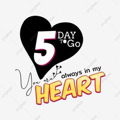 a heart with the words 5 days to go you are always in my heart