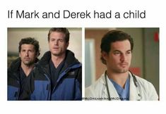 two men in scrubs and jackets with the caption if mark and derek had a child