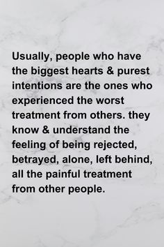 a poem written in black and white on a marble background that reads usually people who have the biggest hearts & puest intentionss are the ones who experience