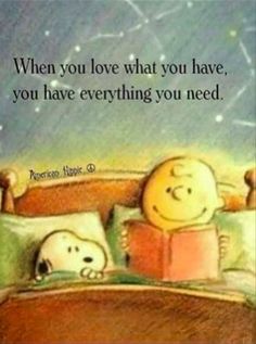 an image of a cartoon character with a quote on it that says, when you love what you have, you have everything you need