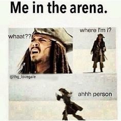 an image of captain jack sparrow with caption that reads me in the arena what? where i'm? ahh person