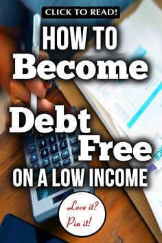 a person typing on a calculator with the text how to become debt free on a low income