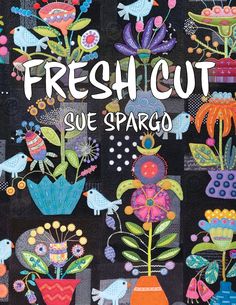 Fresh Cut Pattern by Sue Spargo – Red Thread Studio Needle Roll, Wool Applique Quilts, Quilt Book, Sue Spargo, Quilt Pattern Book, Electric Quilt, Wool Applique Patterns, Applique Quilt Patterns, Quilt Care