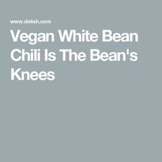 Vegan White Bean Chili Is The Bean's Knees Vegan White Bean Chili Recipe, Vegan White Bean Chili, Parmesan Roasted Green Beans, One Pot Vegetarian, White Bean Chili, Canned Butter, Hearty Chili, Japanese Sweet Potato, Potato Tacos