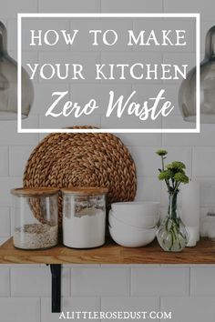 a kitchen counter with jars and vases on it that says how to make your kitchen zero waste