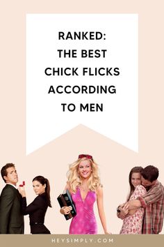 three people standing next to each other with text overlay reading rank the best chick flicks according to men