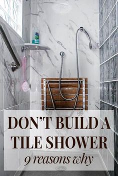 a walk in shower with the words don't build a tile shower 9 reasons why