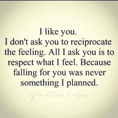 a poem written in black and white with the words i like you, i don't ask you to recrocate the feeling