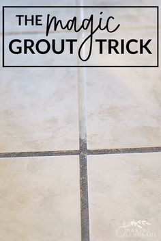 a tile floor with the words, the magic grout trick on it's side