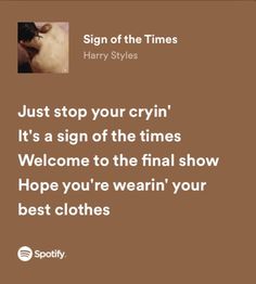 a sign that says, just stop your crying it's a sign of the times welcome to the final show hope you're wearing your best clothes