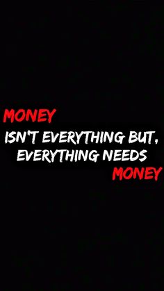 a black background with the words money isn't everything but, everything needs money