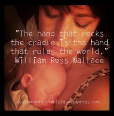 a woman holding a baby in her arms with a quote above it that reads, the hand that rocks the cradle is the hand that rules the world will i am ross wallace