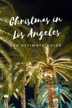 palm trees with lights in the background and text overlay that reads christmas in los angeles the ultimate guide