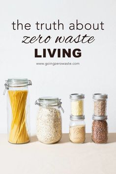 the truth about zero waste living is in jars with pasta, rice and other ingredients