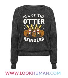 a women's sweatshirt with reindeers on it that says, all of the otter reindeer