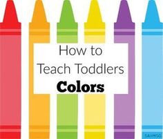 colorful crayons with the words how to teach toddlers colors in black and white