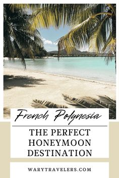 the perfect honeymoon destination in french polynesa with text overlay that reads, the perfect honeymoon destination