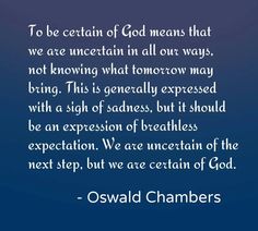 the quote to be certain of god means that we are uncertain in all our ways