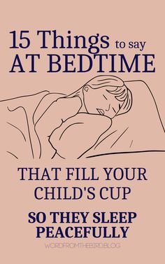 a poster with the words 15 things to say at bedtime that fill your child's cup so they sleep peacefully