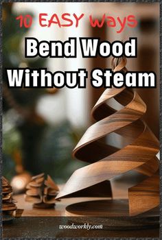 the words 10 easy ways bend wood without steam on top of an image of a wooden christmas tree